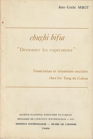 Imagen del vendedor de Ebughi bifia "Dmonter les expressions". nonciation et situations sociales chez les Fang du Gabon. a la venta por PRISCA