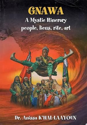 Gnawa: A Mystic Itinerary : People, Lieus, Rite, Art