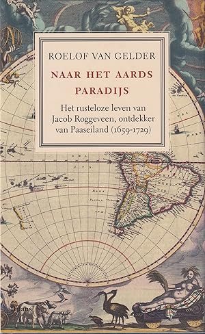 Seller image for Naar het aards paradijs. Het rusteloze leven van Jacob Roggeveen, ontdekker van Paaseiland, 1659-1729 for sale by In 't Wasdom - antiquariaat Cornelissen & De Jong