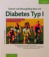 Gesund und leistungsfähig leben mit Diabetes Typ I : den Blutzucker optimal einstellen und dadurc...