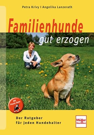 Familienhunde gut erzogen : der Ratgeber für jeden Hundehalter ; [mit Praxis-Tests] / Petra Krivy...