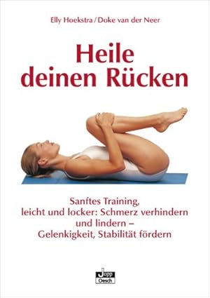 Heile deinen Rücken : sanftes Training, leicht und locker: Schmerz verhindern und lindern - Gelen...