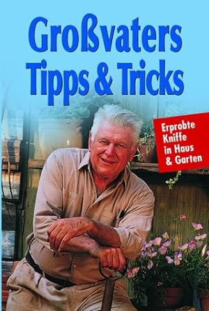 Großvaters Tipps & Tricks : erprobte Kniffe in Haus & Garten / Friedrich Mende