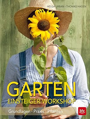 Garten Einsteiger-Workshop : Grundlagen, Praxis, Pflanzen / Helga Urban, Thomas Hagen; Garten easy