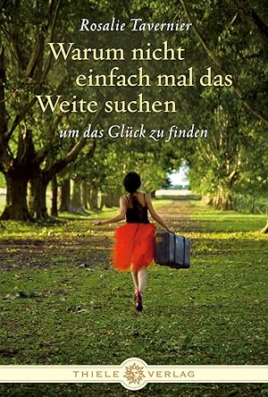 Warum nicht einfach mal das Weite suchen : um das Glück zu finden / Rosalie Tavernier. Aus dem Fr...