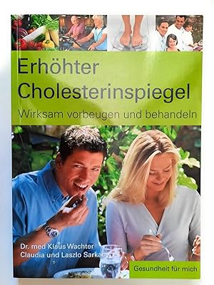 Erhöhter Cholesterinspiegel - Wirksam vorbeugen und behandeln / Klaus Wachter, Claudia und Laszlo...