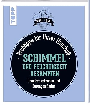 Seller image for Schimmel und Feuchtigkeit bekmpfen : Profitipps fr Ihren Haushalt ; Ursachen erkennen und Lsungen finden / Sylvie Fabre ; bersetzung: Andrea Wurth; Zauberfrisch, Topp for sale by Licus Media