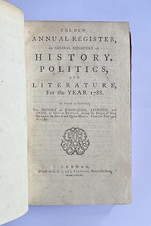 The New Annual Register or a View of the History, Politics and Literature for the year 1788. To w...
