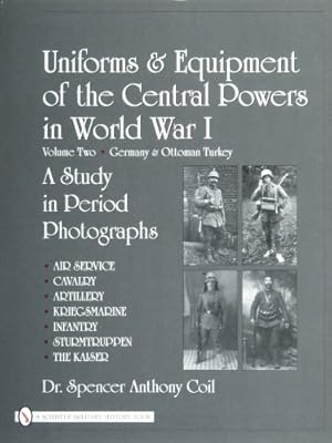 Bild des Verkufers fr Uniforms & Equipment of the Central Powers in World War I: Volume Two: Germany & Ottoman Turkey zum Verkauf von ZBK Books