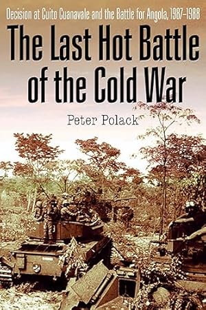 Seller image for The Last Hot Battle of the Cold War: South Africa vs. Cuba in the Angolan Civil War for sale by ZBK Books