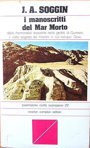 I manoscritti del Mar Morto dalle mirabili scoperte nelle grotte di Qumran, il volto segreto del ...