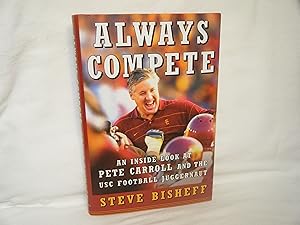 Immagine del venditore per Always Compete An Inside Look At Pete Carroll and the USC Football Juggernaut venduto da curtis paul books, inc.