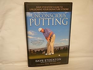 Seller image for Unconscious Putting Dave Stockton's Guide to Unlocking Your Signature Stroke for sale by curtis paul books, inc.