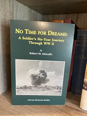 Seller image for NO TIME FOR DREAMS: A SOLDIER'S SIX-YEAR JOURNEY THROUGH WW II for sale by MAPLE RIDGE BOOKS