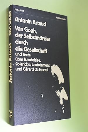 Bild des Verkufers fr VanGogh, der Selbstmrder durch die Gesellschaft und andere Texte und Briefe ber Baudelaire, Coleridge, Lautramont und Grard de Nerval. Ausgew. u. bers. von Franz Loechler. Nachw. von Elena Kapralik / Batterien ; 1 zum Verkauf von Antiquariat Biebusch