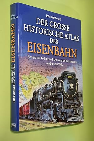 Bild des Verkufers fr Der groe historische Atlas der Eisenbahn : Pioniere der Technik und faszinierende Bahnstrecken rund um die Welt. John Westwood. [bers.: Annerose Sieck ; Anja Reuthe] zum Verkauf von Antiquariat Biebusch