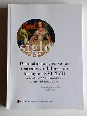 Dramaturgos y espacios teatrales andaluces de los siglos XVI-XVII