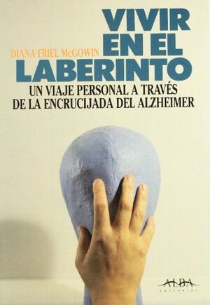 Imagen del vendedor de VIVIR EN EL LABERINTO. UN VIAJE PERSONAL A TRAVES DE LA ENCRUCIJADA DEL ALZHEIMER a la venta por Antrtica