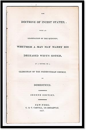 The Doctrine of Incest Stated, with an Examination of the Question Whether a Man May Marry His De...