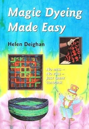 Seller image for Magic Dyeing Made Easy: No Mess No Fuss, Just Great Colours for sale by WeBuyBooks