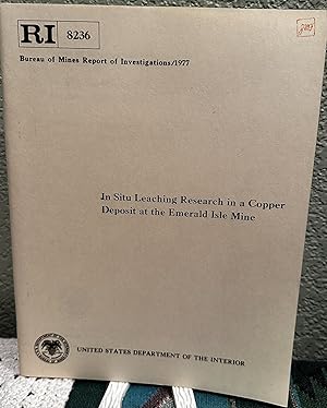 Imagen del vendedor de In Situ Leaching Research in a Copper Deposit at the emerald Isle Mine, Report of Investigations 8236 a la venta por Crossroads Books