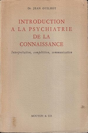 Seller image for Introduction a la psychiatrie de la connaissance : intreprtation, comptition, communication for sale by PRISCA