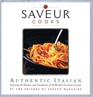 Image du vendeur pour Saveur Cooks Authentic Italian: Savoring the Recipes and Traditions of the World's Favorite Cuisine mis en vente par Round Table Books, LLC