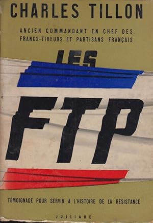 Imagen del vendedor de Les FTP : tmoignage pour servir  l'Histoire de la Rsistance a la venta por PRISCA