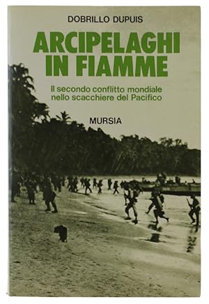 Immagine del venditore per ARCIPELAGHI IN FIAMME. Il secondo conflitto mondiale nello scacchiere del Pacifico.: venduto da Bergoglio Libri d'Epoca