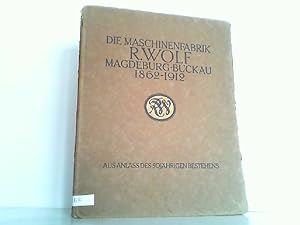 Die Maschinenfabrik R. Wolf Magdeburg-Buckau 1862 - 1912. Die Lebensgeschichte des Begründers, di...