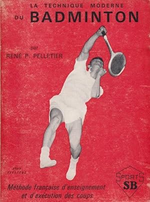 Bild des Verkufers fr La Technique moderne du badminton : Mthode franaise d'enseignement et d'excution des coups zum Verkauf von PRISCA