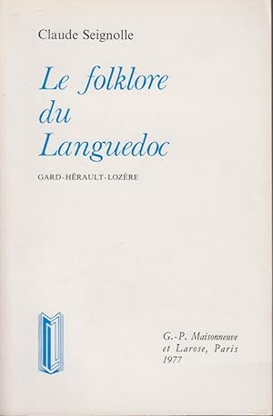 Seller image for Le Folklore du Languedoc : Gard, Hrault, Lozre : Crmonies familiales, sorcellerie et mdecine populaire, folklore de la nature for sale by PRISCA