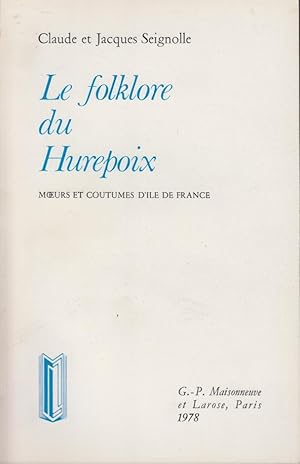 Image du vendeur pour Le folklore du Hurepoix : traditions populaires de l'Ile-de-France, ancienne Seine et Seine-et-Oise mis en vente par PRISCA