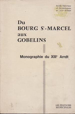 Image du vendeur pour Du Bourg St-Marcel aux Gobelins : monographie du XIIIe arrdt. mis en vente par PRISCA