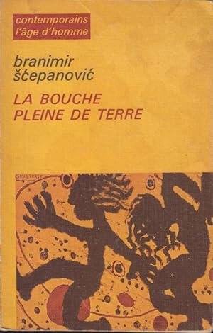 Image du vendeur pour La Bouche pleine de Terre : Branimir Scepanovic ; traduit du serbo-croate par Jean Descat mis en vente par PRISCA
