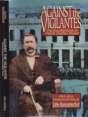 Against the Vigilantes The Recollections of Dutch Charley Duane Signed, inscribed by the author