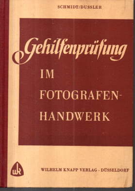 Gehilfenprüfung im Fotografen-Handwerk. Lehr- und Wiederholungsbuch. (Dußler) Katechismus für Fot...