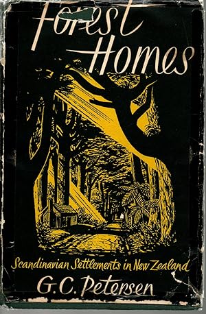Forest Homes The Story of the Scandinavian Settlements in the Forty Mile Bush, New Zealand