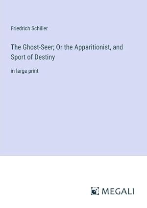 Seller image for The Ghost-Seer; Or the Apparitionist, and Sport of Destiny : in large print for sale by AHA-BUCH GmbH