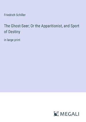 Bild des Verkufers fr The Ghost-Seer; Or the Apparitionist, and Sport of Destiny : in large print zum Verkauf von AHA-BUCH GmbH