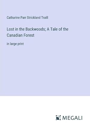 Bild des Verkufers fr Lost in the Backwoods; A Tale of the Canadian Forest zum Verkauf von BuchWeltWeit Ludwig Meier e.K.