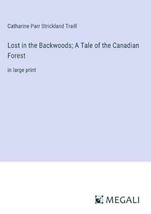 Bild des Verkufers fr Lost in the Backwoods; A Tale of the Canadian Forest zum Verkauf von BuchWeltWeit Ludwig Meier e.K.