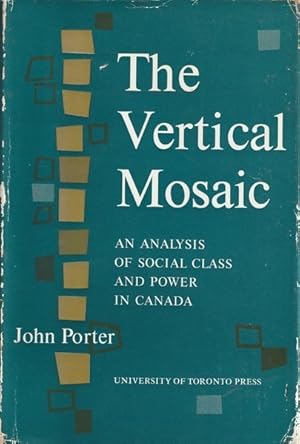 The Vertical Mosaic; An Analysis of Social Class and Power in Canada