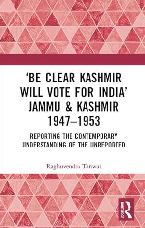 Bild des Verkufers fr Be Clear Kashmir will Vote for India Jammu & Kashmir 1947-1953 zum Verkauf von moluna