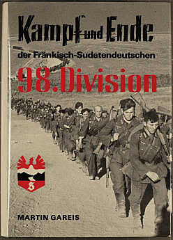 Kampf und Ende der Fränkisch-Sudetendeutschen 98. Infanterie-Division. Martin Gareis. [Der Teil I...