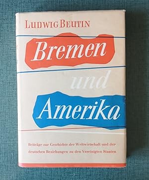 Image du vendeur pour Bremen u. Amerika. Zur Geschichte d. Weltwirtschaft u. d. Beziehungen Deutschlands zu d. Vereinigten Staaten. mis en vente par Homeless Books