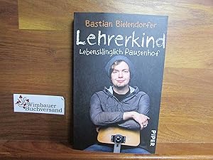 Bild des Verkufers fr Lehrerkind : lebenslnglich Pausenhof. Piper ; 7296 zum Verkauf von Antiquariat im Kaiserviertel | Wimbauer Buchversand