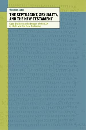 Bild des Verkufers fr Septuagint, Sexuality, and the New Testament : Case Studies on the Impact of the LXX in Philo and the New Testament zum Verkauf von GreatBookPrices