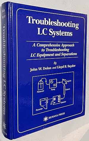 Imagen del vendedor de Troubleshooting LC Systems: A Comprehensive Approach to Troubleshooting LC Equipment and Separations a la venta por Once Upon A Time