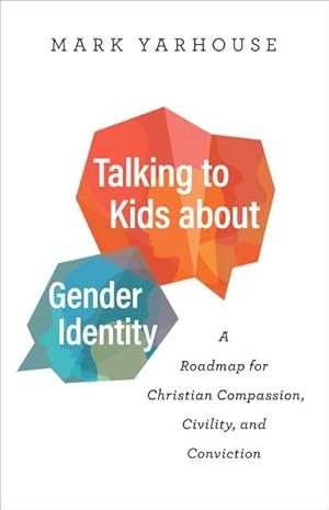 Image du vendeur pour Talking to Kids About Gender Identity : A Roadmap for Christian Compassion, Civility, and Conviction mis en vente par GreatBookPrices